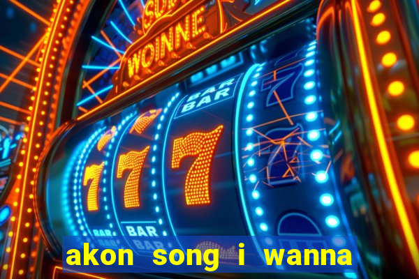 akon song i wanna love you