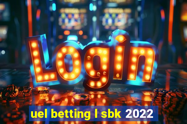 uel betting l sbk 2022