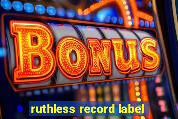 ruthless record label