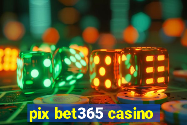 pix bet365 casino