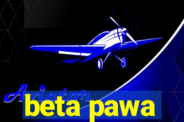 beta pawa