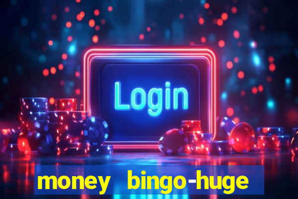 money bingo-huge real cash out