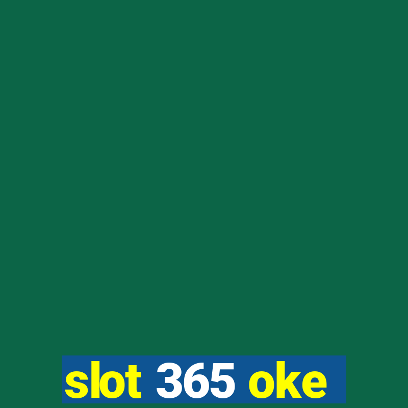 slot 365 oke