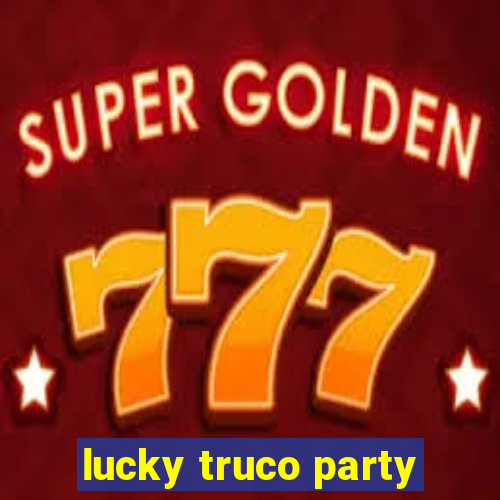 lucky truco party