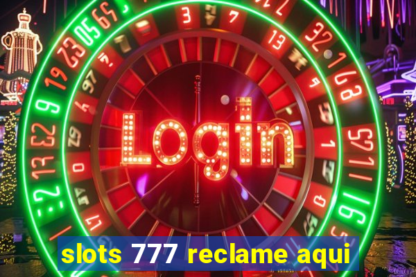 slots 777 reclame aqui