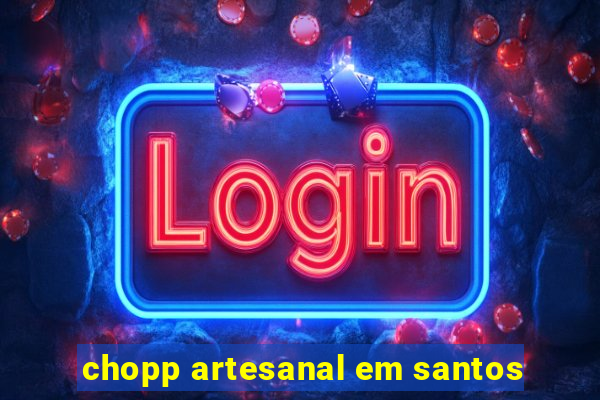 chopp artesanal em santos