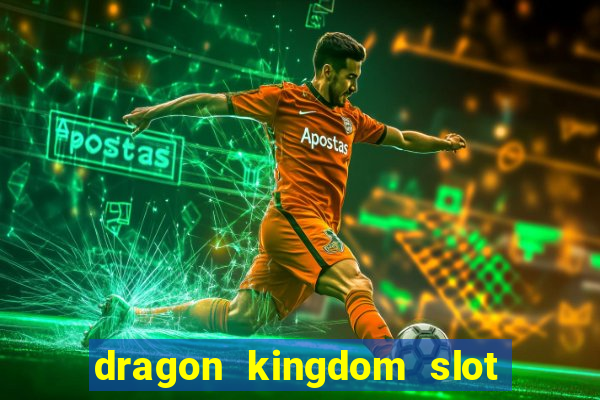 dragon kingdom slot free play