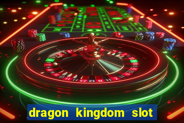 dragon kingdom slot free play