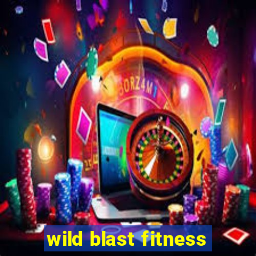 wild blast fitness