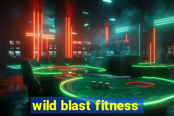 wild blast fitness