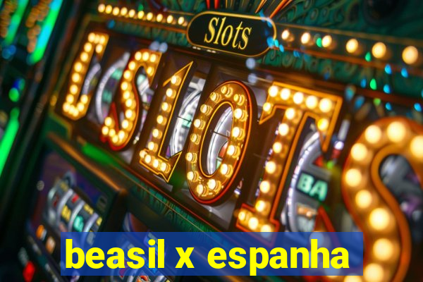 beasil x espanha