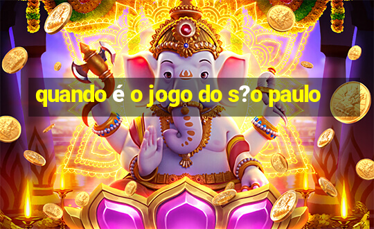 quando é o jogo do s?o paulo