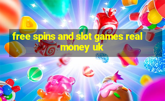 free spins and slot games real money uk