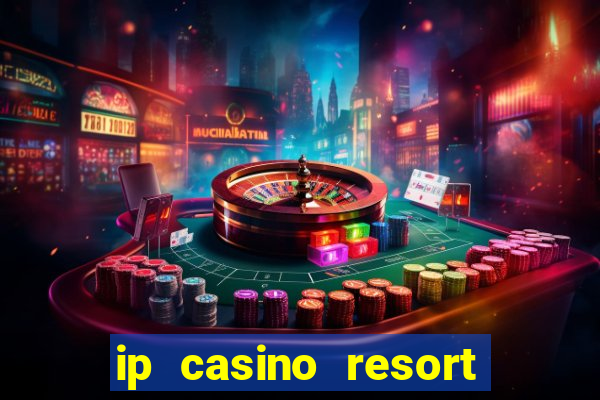 ip casino resort in biloxi mississippi