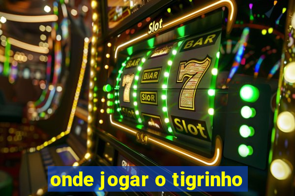 onde jogar o tigrinho