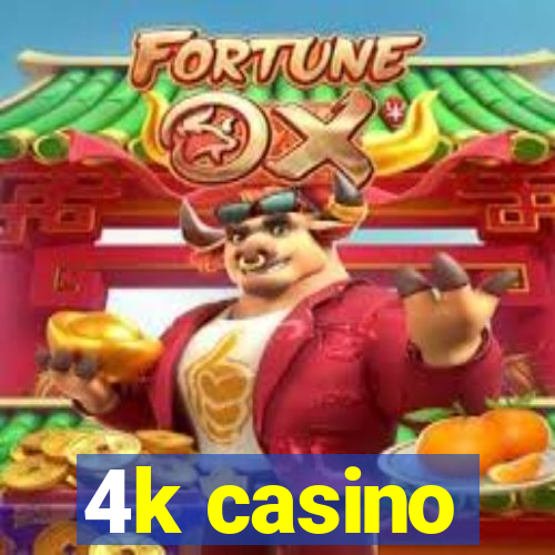 4k casino