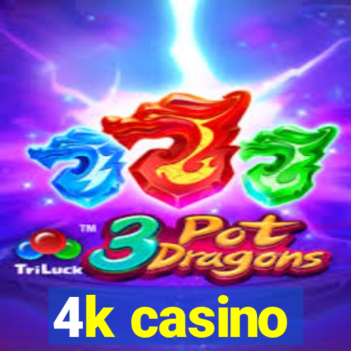 4k casino