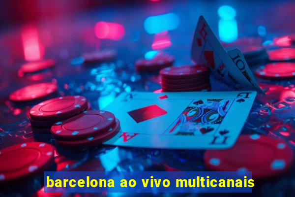 barcelona ao vivo multicanais