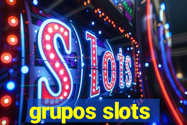 grupos slots