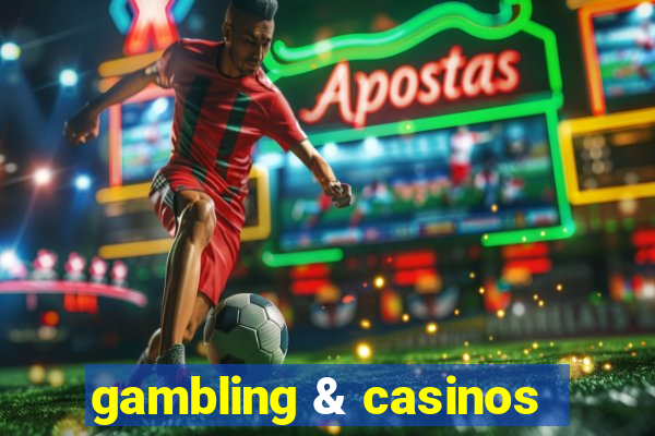 gambling & casinos