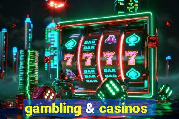 gambling & casinos