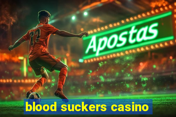 blood suckers casino