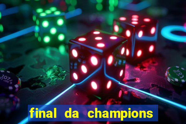 final da champions onde assistir