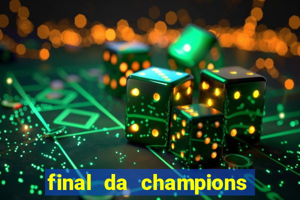 final da champions onde assistir