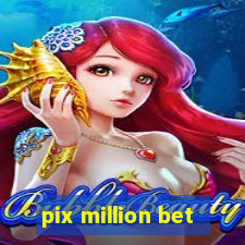 pix million bet