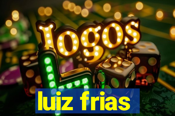 luiz frias