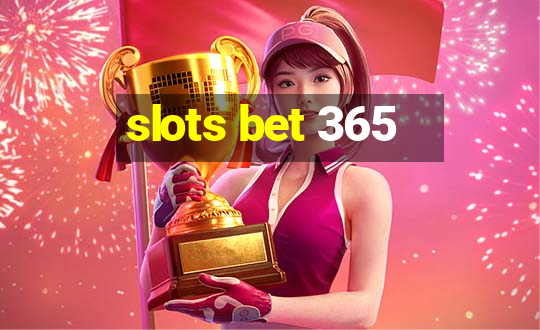 slots bet 365