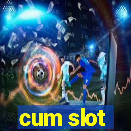 cum slot