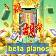 beta planos