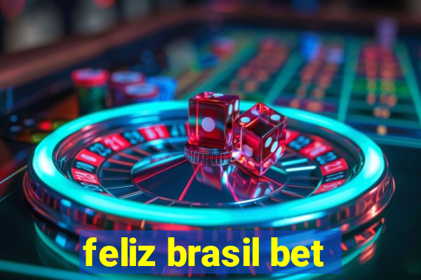 feliz brasil bet