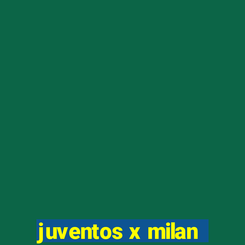 juventos x milan