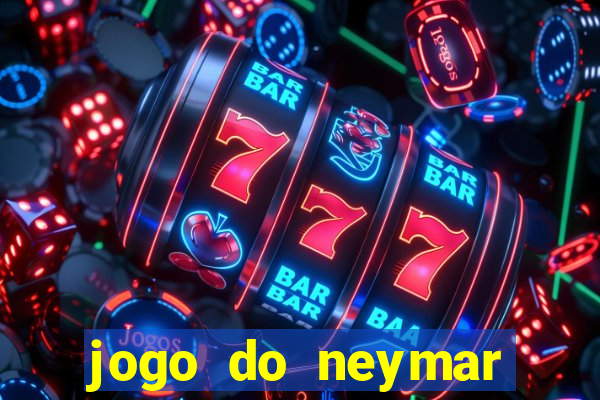 jogo do neymar para ganhar dinheiro