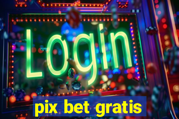 pix bet gratis