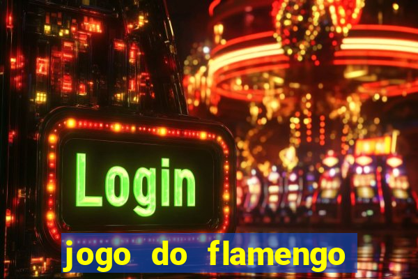 jogo do flamengo que horas