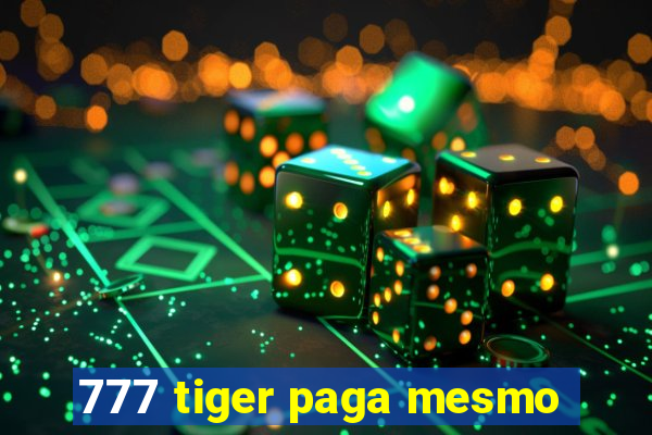 777 tiger paga mesmo