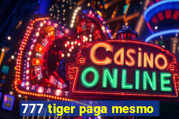 777 tiger paga mesmo