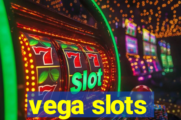 vega slots