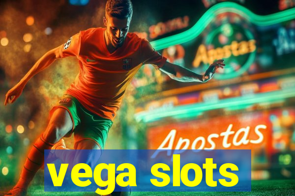 vega slots