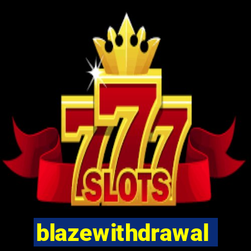 blazewithdrawal