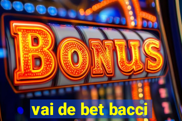 vai de bet bacci