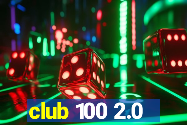 club 100 2.0