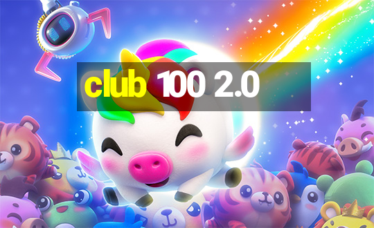 club 100 2.0