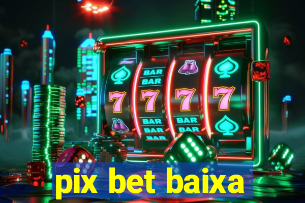 pix bet baixa