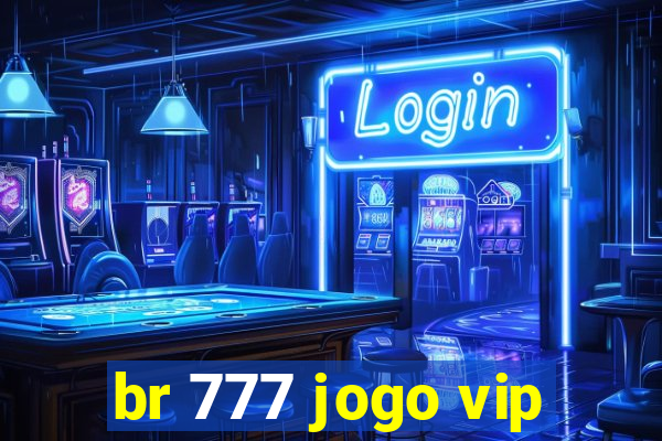 br 777 jogo vip