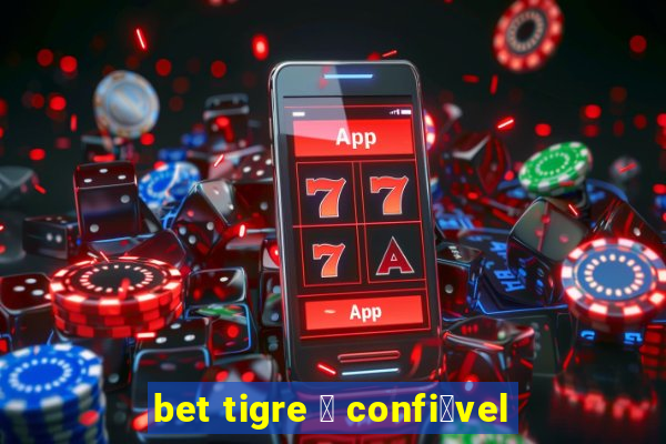 bet tigre 茅 confi谩vel