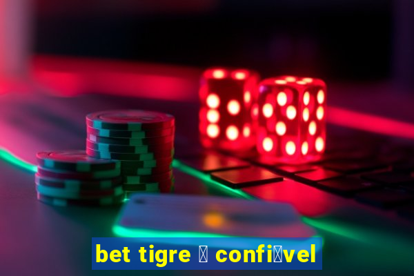 bet tigre 茅 confi谩vel